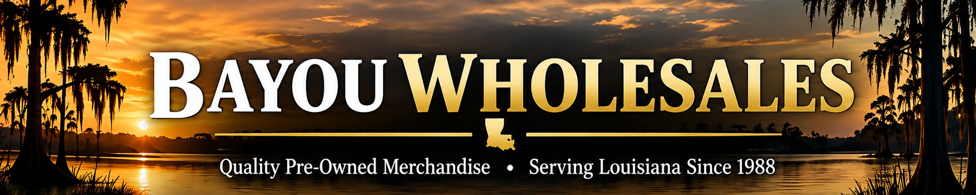 Bayou Wholesales - Quality Pre-Owned Merchandise - Serving Louisiana Since 1988